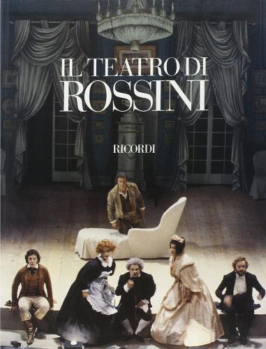 Il teatro di Rossini. Le nuove edizioni e la messinscena contemporanea edito da Casa Ricordi