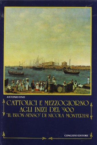 Cattolici e Mezzogiorno agli inizi del «900. 'Il buon senso» di Nicola Monterisi di Antonio Fino edito da Congedo