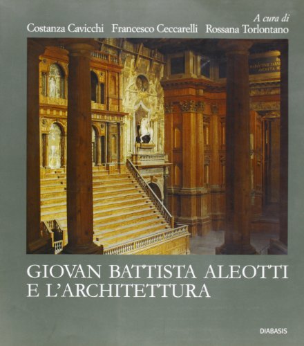 Giovan Battista Aleotti e l'architettura edito da Diabasis
