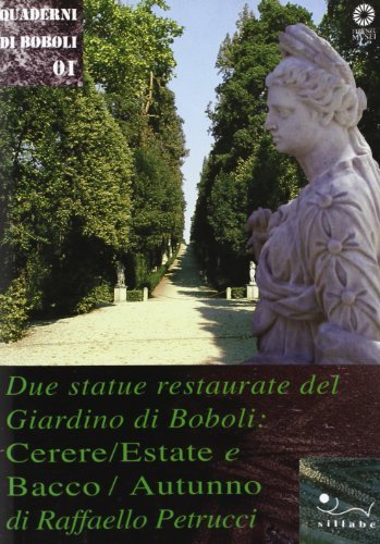 Due statue restaurate del Giardino di Boboli: Cerere/estate e Bacco/autunno di Alessandro Nesi edito da Sillabe