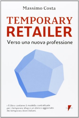 Temporary retailer: verso una nuova professione di Massimo Costa edito da Lupetti