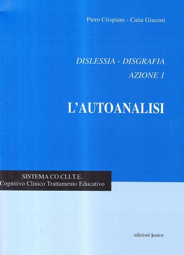 Dislessia-disgrafia. Azione 1: l'autoanalisi di Piero Crispiani, Catia Giaconi edito da Edizioni Junior