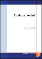 Produrre uomini. Procreazione assistita: un'indagine multidisciplinare edito da Firenze University Press