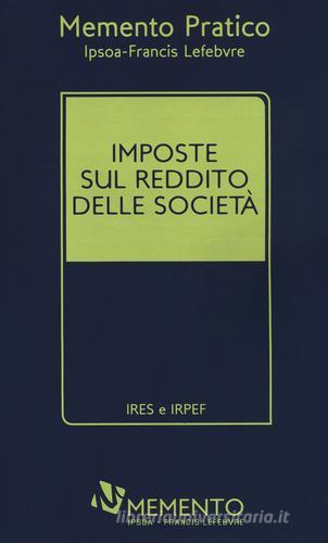 Imposte sul reddito delle società. IRES e IRPEF edito da IPSOA-Francis Lefebvre