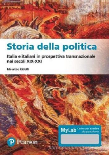 Storia della politica Italia e italiani in prospettiva transnazionale nei secoli XIX-XXI. Ediz. MyLab. Con Contenuto digitale per accesso online di Maurizio Ridolfi edito da Pearson