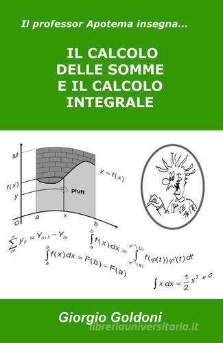 Il professor Apotema insegna... il calcolo delle somme e il calcolo integrale di Giorgio Goldoni edito da ilmiolibro self publishing