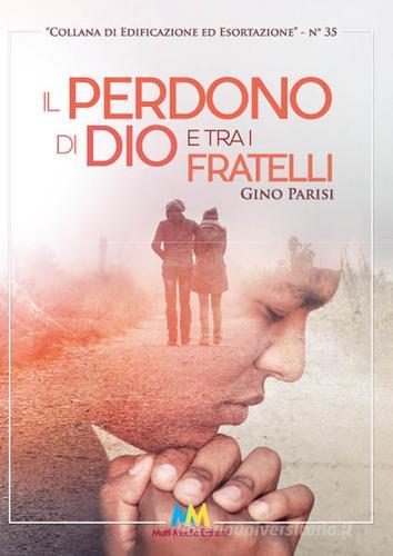 Il perdono di Dio e tra i fratelli di Gino Parisi edito da Multimedia (Aversa)