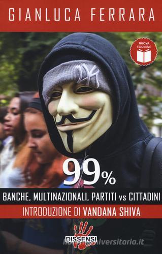 99%. Banche, multinazionali, partiti vs cittadini di Gianluca Ferrara edito da Dissensi