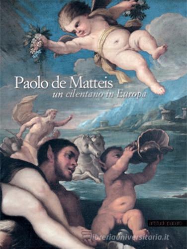 Paolo de Matteis. Un cilentano in Europa edito da Paparo