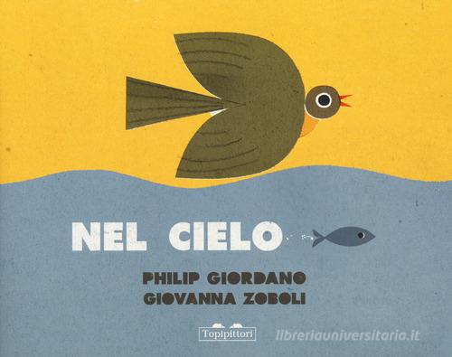Nel cielo-Nel mare. Ediz. a colori di Philip Giordano, Giovanna Zoboli edito da TopiPittori