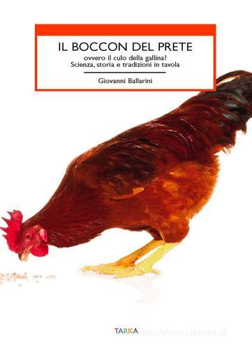 Il boccon del prete ovvero il culo della gallina? Scienza, storia e tradizioni in tavola di Giovanni Ballarini edito da Tarka