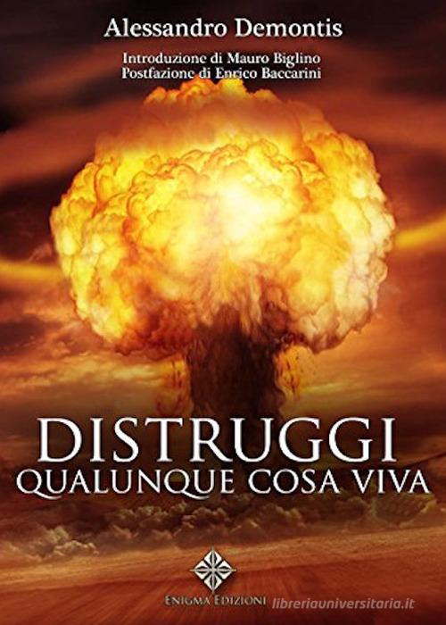 Distruggi qualunque cosa viva di Alessandro Demontis edito da Enigma