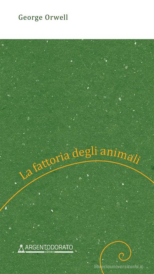 Libro La fattoria degli animali di George Orwell di Argentodorato Editore