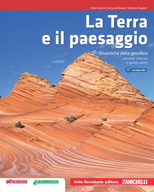 La Terra e il paesaggio. Dinamiche della geosfera. Per le Scuole superiori. Con espansione online di Fabio Fantini, Simona Monesi, Stefano Piazzini edito da Bovolenta