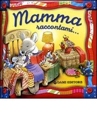 Mamma raccontami... edito da Dami Editore