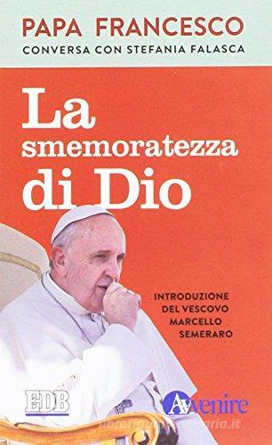 La smemoratezza di Dio di Francesco (Jorge Mario Bergoglio), Stefania Falasca edito da EDB