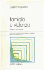Famiglia e violenza. Aspetti psicosociali di Guglielmo Gulotta edito da Giuffrè