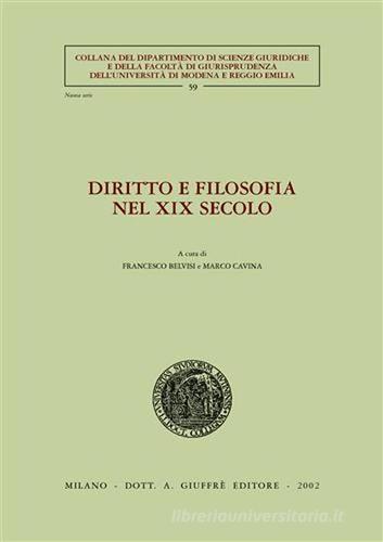 Diritto e filosofia nel XIX secolo. Atti del Seminario di studi (Università di Modena, 24 marzo 2000) edito da Giuffrè