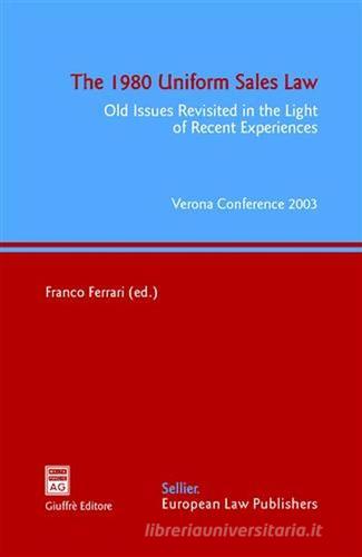 The 1980 Uniform Sales Law. Old Issues Revisited in the Light of Recent Experiences. Atti del Convegno (Verona, 17-19 aprile 2003) edito da Giuffrè