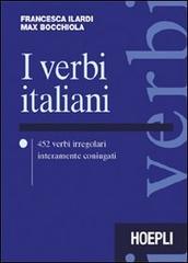 I verbi italiani. 452 verbi irregolari interamente coniugati di Francesca Ilardi, Max Bocchiola edito da Hoepli