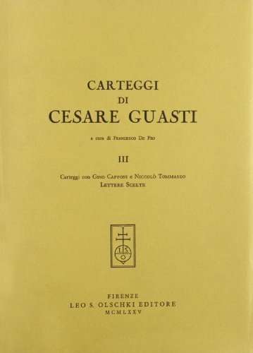 Carteggi di Cesare Guasti vol.3 di Cesare Guasti edito da Olschki