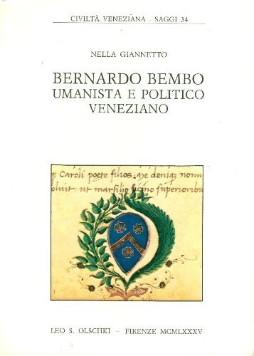 Bernardo Bembo umanista e politico veneziano di Nella Giannetto edito da Olschki
