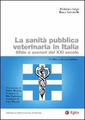 La sanità pubblica veterinaria in Italia. Sfide e scenari del XXI secolo di Federico Lega, Enea Savorelli edito da EGEA