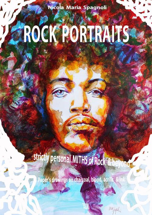 Rock portraits di Nicola Maria Spagnoli edito da Youcanprint