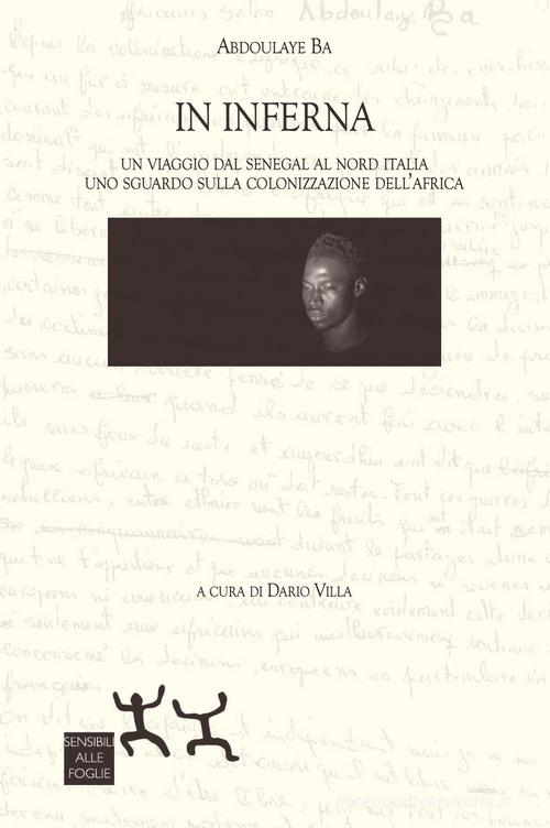 In Inferna. Un viaggio dal Senegal al Nord Italia. Uno sguardo sulla colonizzazione dell'Africa di Abdoulaye Ba edito da Sensibili alle Foglie