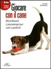 Giocare con il cane. Divertimenti e passatempi per cani e padroni di Christina Sondermann edito da De Vecchi