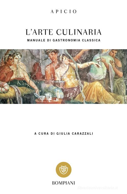 L' arte culinaria. Manuale di gastronomia classica. Testo latino a fronte di Marco Apicio edito da Bompiani