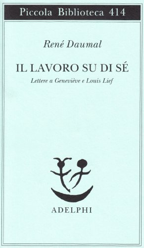 Il lavoro su di sé. Lettere a Geneviève e Louis Lief di René Daumal edito da Adelphi