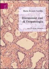 Discussione di casi di uropatologia. Con CD-ROM di M. Rosaria Cardillo edito da Aracne