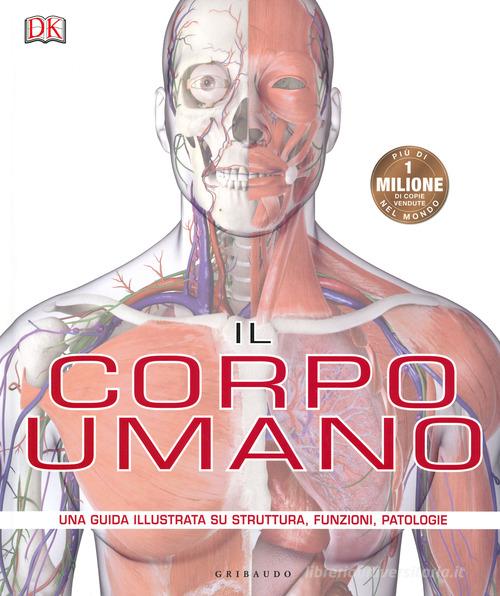 Il corpo umano. Una guida illustrata su struttura, funzioni e patologie di Steve Parker edito da Gribaudo
