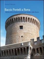 Baccio Pontelli a Roma. L'attività dell'architetto fiorentino per Giuliano della Rovere di Patricia D. Meneses edito da Felici