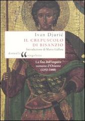 Il crepuscolo di Bisanzio di Ivan Djuric edito da Donzelli