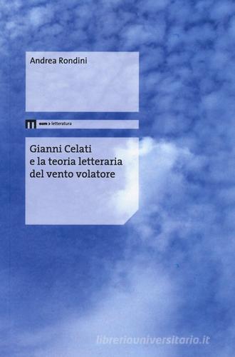 Gianni Celati e la teoria letteraria del vento volatore di Andrea Rondini edito da eum
