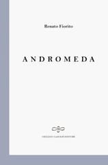Andromeda di Renato Fiorito edito da Giuliano Ladolfi Editore