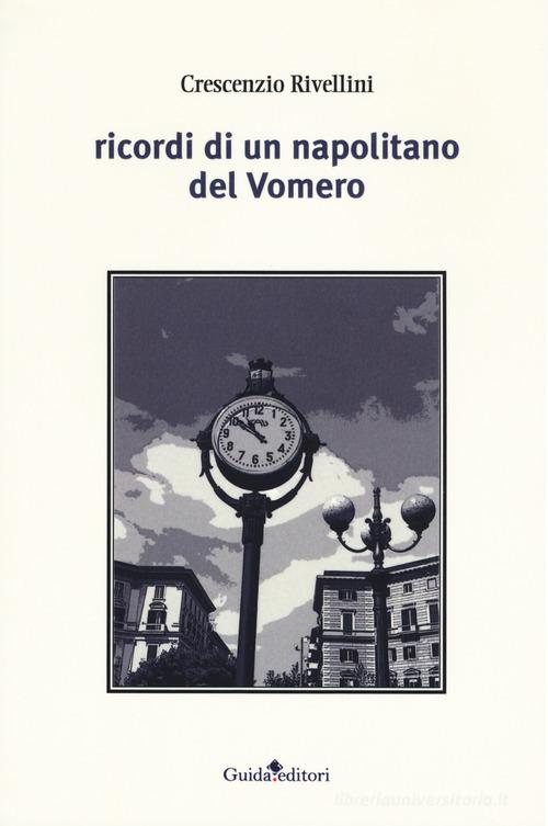 Ricordi di un napolitano del Vomero di Crescenzio Rivellini edito da Guida