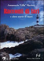 Racconti di fari e altre storie di mare di Annamaria «Lilla» Mariotti edito da Frilli