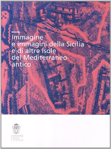 Immagine e immagini della Sicilia e delle altre isole del Mediterraneo antico edito da Scuola Normale Superiore