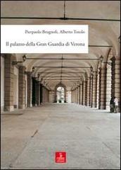 Il palazzo della Gran Guardia di Verona di Pierpaolo Brugnoli, Alberto Totolo edito da Cierre Edizioni
