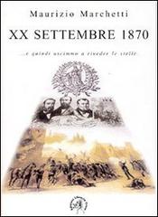 20 settembre 1870. E quindi uscimmo a riveder le stelle di Maurizio Marchetti edito da Croce Libreria