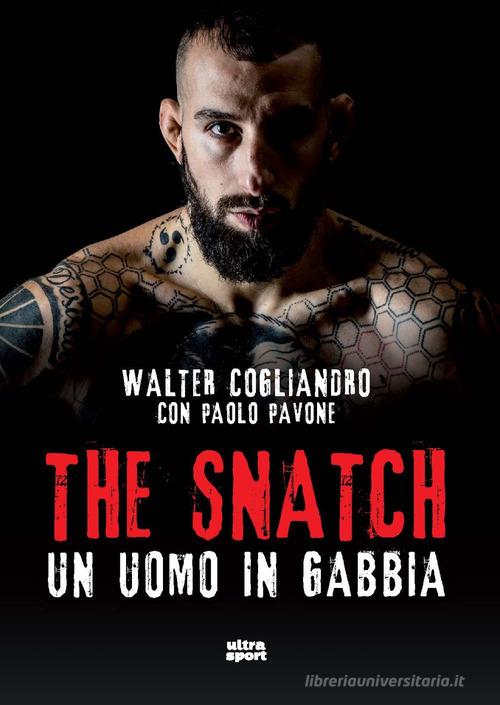 The snatch. Un uomo in gabbia di Walter Cogliandro, Paolo Pavone edito da Ultra