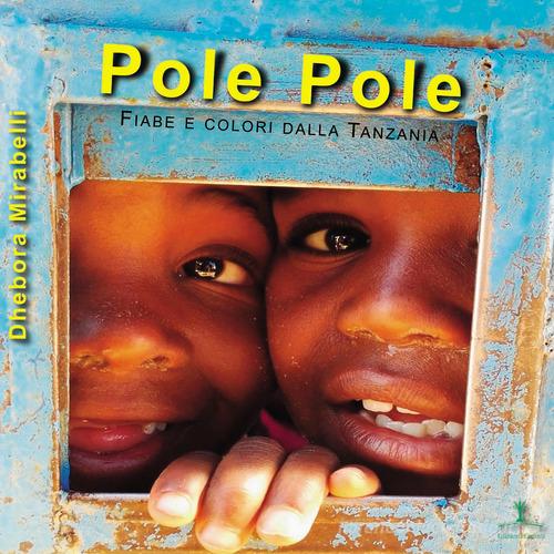 Pole Pole. Fiabe e colori dalla Tanzania di Dhebora Mirabelli edito da Erranti