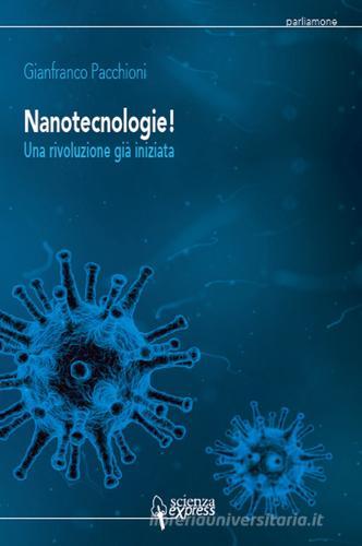 Nanotecnologie! Una rivoluzione già iniziata di Gianfranco Pacchioni edito da Scienza Express