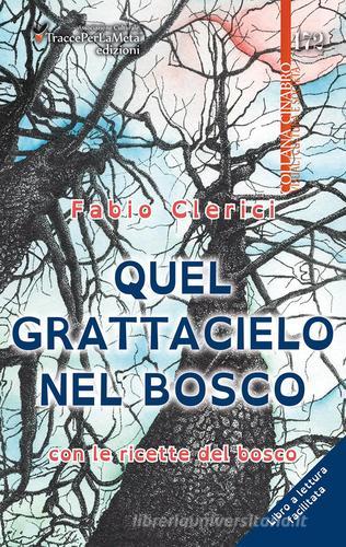 Quel grattacielo nel bosco. Con le ricette del bosco. Ediz. a caratteri grandi di Fabio Clerici edito da Ass. Cult. TraccePerLaMeta