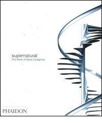 Supernatural. The work of Ross Lovegrove. Ediz. illustrata di Ross Lovegrove edito da Phaidon