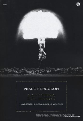 La guerra del mondo. Novecento, il secolo della violenza di Niall Ferguson edito da Mondadori