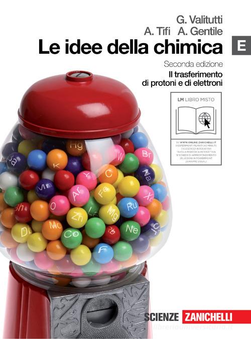 Le idee della chimica. Vol. E: Il trasferimento di protoni e di elettroni. Per le Scuole superiori. Con espansione online di Giuseppe Valitutti, Alfredo Tifi, Antonino Gentile edito da Zanichelli